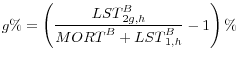 \displaystyle g\%=\left(\frac{{LST}^B_{2g,h}}{{MORT}^B+{LST}^B_{1,h}}-1\right)\%