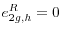  e^R_{2g,h}=0