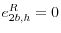  e^R_{2b,h}=0