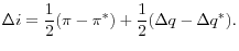 \displaystyle \Delta i = \frac{1}{2} (\pi - \pi^*) + \frac{1}{2} (\Delta q - \Delta q^*).