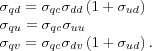 \begin{align} \sigma_{qd} & =\sigma_{qc}\sigma_{dd}\left( 1+\sigma_{ud}\right) \nonumber\ \sigma_{qu} & =\sigma_{qc}\sigma_{uu}\nonumber\ \sigma_{qv} & =\sigma_{qc}\sigma_{dv}\left( 1+\sigma_{ud}\right) . \end{align}