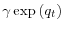  \gamma\exp\left( q_{t}\right) 