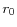  r_{0}
