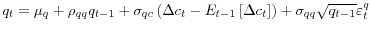 \displaystyle q_{t}=\mu_{q}+\rho_{qq}q_{t-1}+\sigma_{qc}\left( \Delta c_{t}-E_{t-1}\left[ \Delta c_{t}\right] \right) +\sigma_{qq}\sqrt{q_{t-1}}\varepsilon_{t}^{q}% 