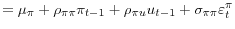 \displaystyle =\mu_{\pi}+\rho_{\pi\pi}\pi_{t-1}+\rho_{\pi u}u_{t-1}+\sigma _{\pi\pi}\varepsilon_{t}^{\pi}% 