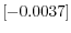  \left[ -0.0037\right] 