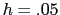  h=.05