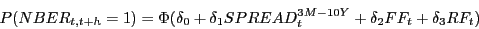 \begin{displaymath} P(NBER_{t,t+h} =1)=\Phi (\delta _0 +\delta _1 SPREAD_t^{3M-10Y} +\delta _2 FF_t +\delta _3 RF_t ) \end{displaymath}