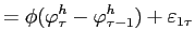 LaTex Encoded Math: \displaystyle =\phi(\varphi_{\tau}^{h}-\varphi_{\tau-1}^{h})+\varepsilon_{1\tau }