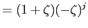 LaTex Encoded Math: \displaystyle =(1+\zeta)(-\zeta)^{j}% 