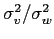  \sigma_{v}% ^{2}/\sigma_{w}^{2}