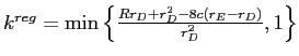  k^{reg}=\min\left\{ \frac{Rr_{D}+r_{D}^{2}-8c\left( r_{E}-r_{D}\right) }{r_{D}^{2}},1\right\} 