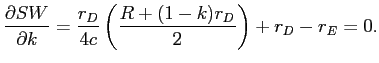LaTex Encoded Math: \displaystyle \frac{\partial SW}{\partial k}=\frac{r_{D}}{4c}\left( \frac{R+(1-k)r_{D}}% {2}\right) +r_{D}-r_{E}=0.