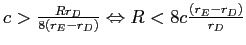  c>\frac{Rr_{D}}{8\left( r_{E}-r_{D}\right) }\Leftrightarrow R<8c\frac{\left( r_{E}-r_{D}\right) }{r_{D}}