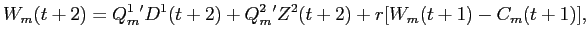 LaTex Encoded Math: \displaystyle W_{m}(t+2) = Q^{1}_{m}'D^{1}(t+2) + Q^{2}_{m}'Z^{2}(t+2) + r[W_{m}(t+1)- C_{m}(t+1)],
