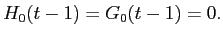  H_{0}(t-1) = G_{0}(t-1) = 0.