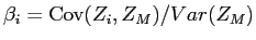  \beta_{i} = \operatorname{Cov}(Z_{i},Z_{M})/Var(Z_{M})