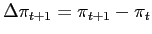 $ \Delta\pi_{t+1}=\pi_{t+1}-\pi_{t}$