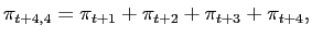 $\displaystyle \pi_{t+4,4} = \pi_{t+1} + \pi_{t+2} + \pi_{t+3} + \pi_{t+4},$