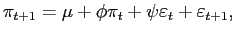 $\displaystyle \pi_{t+1} = \mu+\phi\pi_{t}+\psi\varepsilon_{t}+\varepsilon_{t+1},$