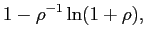 $\displaystyle 1-\rho^{-1} \ln ( 1+\rho ),$