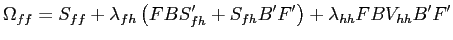 $\displaystyle \Omega_{ff}=S_{ff}+\lambda_{fh}\left( FBS_{fh}^{\prime}+S_{fh}B^{\prime }F^{\prime}\right) +\lambda_{hh}FBV_{hh}B^{\prime}F^{\prime}$