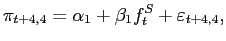 $\displaystyle \pi_{t+4,4}=\alpha_{1}+\beta_{1}f_{t}^{S} +\varepsilon_{t+4,4},$