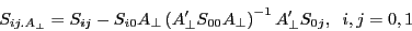 \begin{displaymath} S_{ij.A_\bot } =S_{ij} -S_{i0} A_\bot \left( {{A}'_\bot S_{00} A_\bot } \right)^{-1}{A}'_\bot S_{0j} ,\;\;i,j=0,1 \end{displaymath}