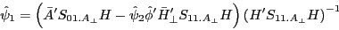 \begin{displaymath} \hat {\psi }_1 =\left( {{\bar {A}}'S_{01.A_\bot } H-\hat {\psi }_2 {\hat {\phi }}'{\bar {H}}'_\bot S_{11.A_\bot } H} \right)\left( {{H}'S_{11.A_\bot } H} \right)^{-1} \end{displaymath}