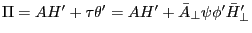 \Pi =A{H}'+\tau {\theta }'=A{H}'+\bar {A}_\bot \psi {\phi }'{\bar {H}}'_\bot 