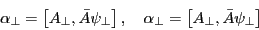 \begin{displaymath} \alpha _\bot =\left[ {A_\bot ,\bar {A}\psi _\bot } \right], \quad \alpha _\bot =\left[ {A_\bot ,\bar {A}\psi _\bot } \right] \end{displaymath}