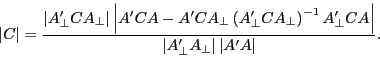 \begin{displaymath} \left\vert C \right\vert=\frac{\left\vert {{A}'_\bot CA_\bot } \right\vert\left\vert {{A}'CA-{A}'CA_\bot \left( {{A}'_\bot CA_\bot } \right)^{-1}{A}'_\bot CA} \right\vert}{\left\vert {{A}'_\bot A_\bot } \right\vert\left\vert {{A}'A} \right\vert}. \end{displaymath}