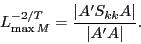 \begin{displaymath} L_{\max M}^{{-2} \mathord{\left/ {\vphantom {{-2} T}} \right. \kern-\nulldelimiterspace} T} =\frac{\left\vert {{A}'S_{kk} A} \right\vert}{\left\vert {{A}'A} \right\vert}. \end{displaymath}