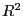 R^{2}