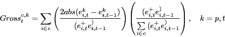 \begin{displaymath} Gross_t^{c,k} =\sum\limits_{i\in c} {\left( {\frac{2abs(e_{i,t}^k -e_{i,t-1}^k )}{(e_{i,t}^ +e_{i,t-1}^ )}} \right)} \left( {\frac{(e_{i,t}^ +e_{i,t-1}^ )}{\sum\limits_{i\in c} {(e_{i,t}^ +e_{i,t-1}^ )} }} \right),\,\,\,\,\,\,k=p,t \end{displaymath}