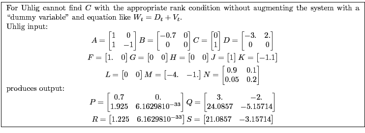 \fbox{ \begin{minipage}{\textwidth} For Uhlig cannot find $C$\ with the appropri... ... \begin{bmatrix} 21.0857 &-3.15714\ \end{bmatrix}\end{gather*}\end{minipage}}