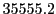  35555.2