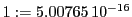  1:=5.00765\,{10}^{-16}