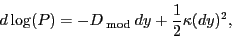 \begin{displaymath} d\log (P)=-D_{\bmod } dy+\frac{1}{2}\kappa (dy)^2, \end{displaymath}