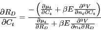 \begin{displaymath} \frac{\partial R_D }{\partial C_t }=\frac{-\left( {\frac{\partial \mu _t }{\partial C_t }+\beta E\frac{\partial ^2V}{\partial n_t \partial C_t }} \right)}{\frac{\partial \mu _t }{\partial R_D }+\beta E\frac{\partial ^2V}{\partial n_t \partial R_D }} \end{displaymath}