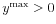  y^{\max}>0