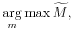 \displaystyle \underset{m}{\arg }\max \widetilde{M}, \notag