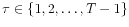  \tau \in \{1,2,\ldots ,T-1\}