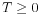  T\geq0