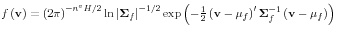 f\left( {\rm {\bf v}} \right)=\left( {2\pi } \right)^{-{n^vH} \mathord{\left/ {\vphantom {{n^vH} 2}} \right. \kern-\nulldelimiterspace} 2}\ln \left\vert {{\rm {\bf\Sigma }}_f } \right\vert^{-1 \mathord{\left/ {\vphantom {1 2}} \right. \kern-\nulldelimiterspace} 2}\exp \left( {-\frac{1}{2}\left( {{\rm {\bf v}}-{\rm {\bf\mu }}_f } \right)^\prime {\rm {\bf\Sigma }}_f^{-1} \left( {{\rm {\bf v}}-{\rm {\bf\mu }}_f } \right)} \right)
