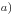 a) 