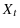  X_{t}