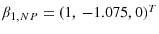  \beta_{1,NP}=(1,\,-1.075,0)^{T}