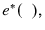  e^{\ast}(\phantom{x}),
