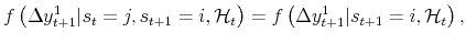 \displaystyle f\left( \Delta y_{t+1}^{1} \vert s_{t}=j , s_{t+1}=i , \mathcal{H}_{t} \right) = f\left( \Delta y_{t+1}^{1} \vert s_{t+1}=i , \mathcal{H}_{t} \right) , 